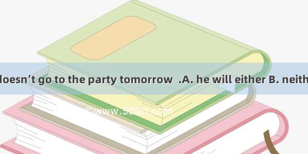 If Joe’s wife doesn’t go to the party tomorrow  .A. he will either B. neither will heC. n