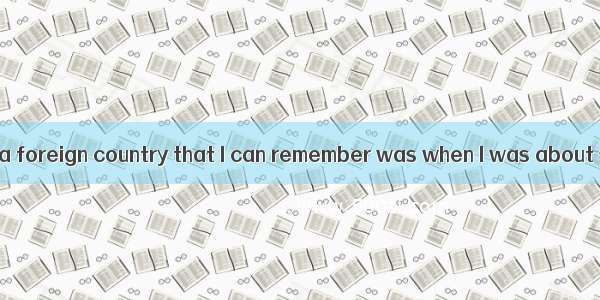 The first visit to a foreign country that I can remember was when I was about seven years