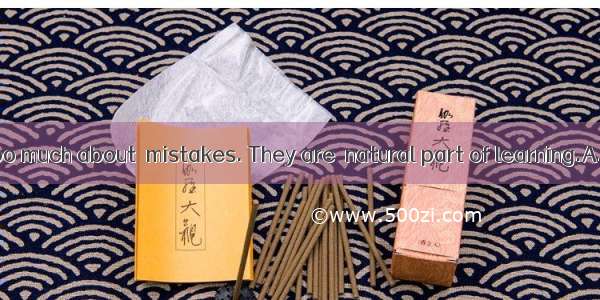 Don’t worry too much about  mistakes. They are  natural part of learning.A. /; aB. the; /C