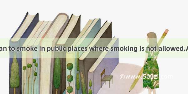 It is bad for a man to smoke in public places where smoking is not allowed.A. methodB. imp