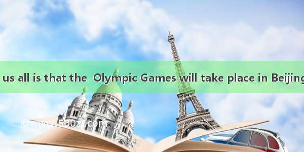 is known to us all is that the  Olympic Games will take place in Beijing.A. ItB. AsC.