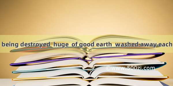 With more forests being destroyed  huge  of good earth  washed away each year.A. are ; num