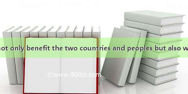 The treaty will not only benefit the two countries and peoples but also world peace. A. le