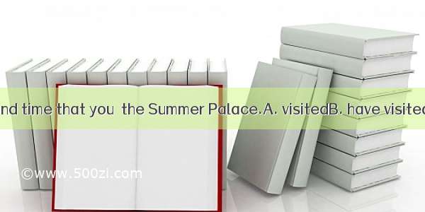 This is the second time that you  the Summer Palace.A. visitedB. have visitedC. had visite