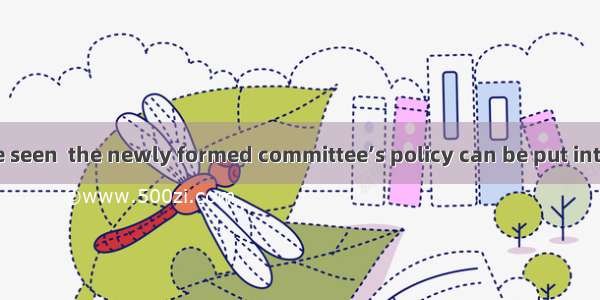 It remains to be seen  the newly formed committee’s policy can be put into practice.A. th