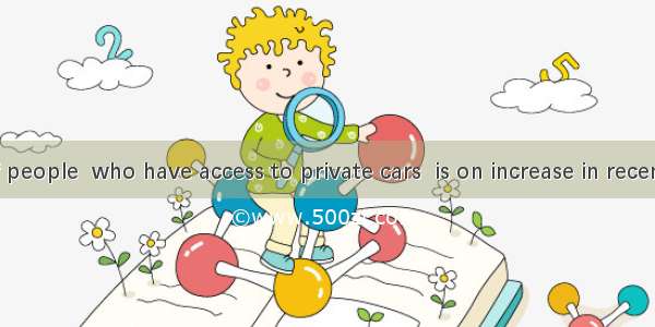 number of people  who have access to private cars  is on increase in recent years.AA