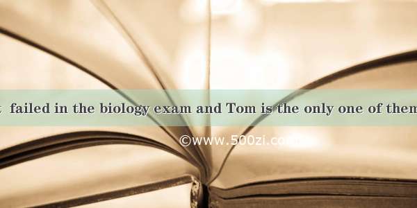 Many a student  failed in the biology exam and Tom is the only one of them who  decided t