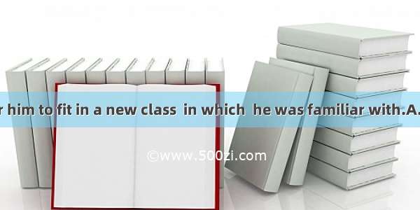 It was hard for him to fit in a new class  in which  he was familiar with.A. eachB. neithe