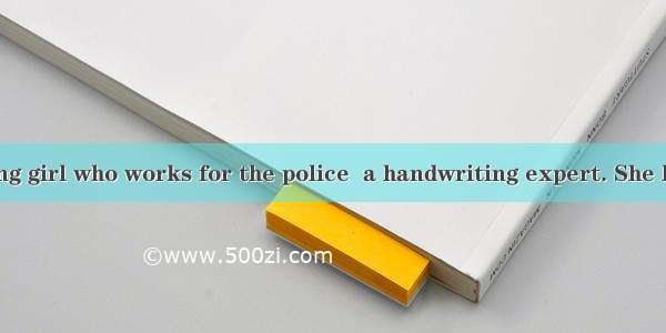 Michel is a young girl who works for the police  a handwriting expert. She has helped  man