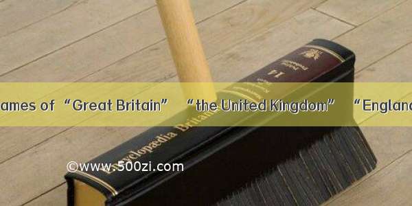 Did anyone find the names of “Great Britain”  “the United Kingdom”  “England” and “the Bri