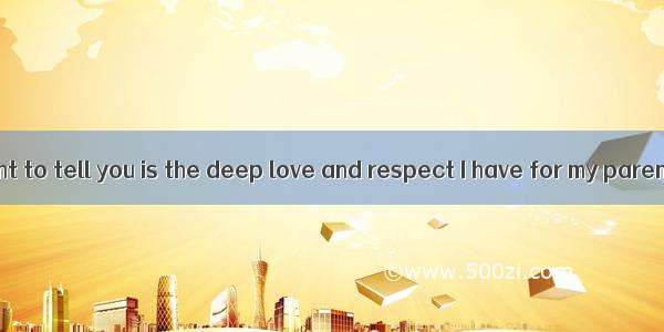 (·天津 15)I want to tell you is the deep love and respect I have for my parents.A. ThatB