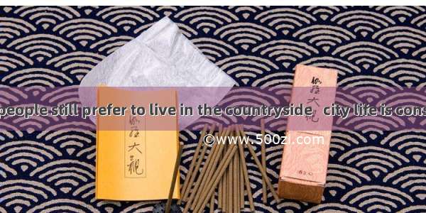 The elderly people still prefer to live in the countryside   city life is considered as co