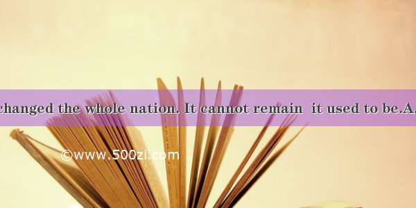 The reform has changed the whole nation. It cannot remain  it used to be.A. what B. whereC