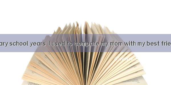 During my elementary school years  I used to compare my mom with my best friend Tiffany\'s