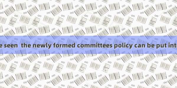 It remains to be seen  the newly formed committees policy can be put into practice.A. th