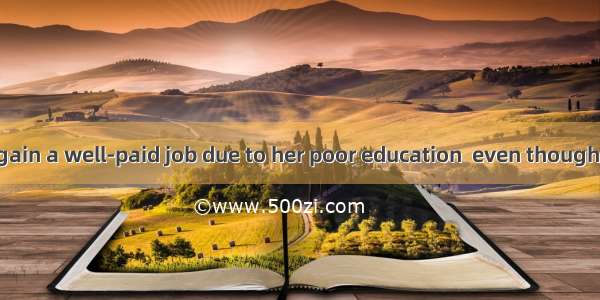 Jane failed to gain a well-paid job due to her poor education  even though she is to get o