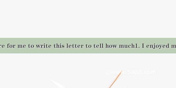 It is a pleasure for me to write this letter to tell how much1. I enjoyed my stay in your