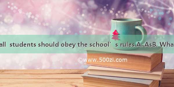 is clear to us all  students should obey the school’s rules.A. AsB. WhatC. WhichD. It