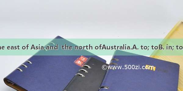 China lies  the east of Asia and  the north ofAustralia.A. to; toB. in; toC. to; inD. in;