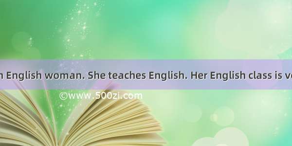 Mrs Green is an English woman. She teaches English. Her English class is very interesting.