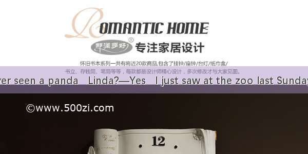 —Have you ever seen a panda   Linda?—Yes   I just saw at the zoo last Sunday .A. himB. one