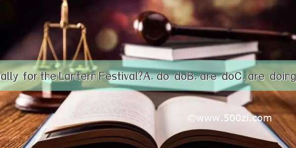 What  you usually  for the Lantern Festival?A. do  doB. are  doC. are  doingD. do  doing