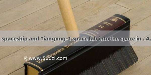 Shenzhou VIII spaceship and Tiangong-1 space lab into the space in . A. sent B. were s