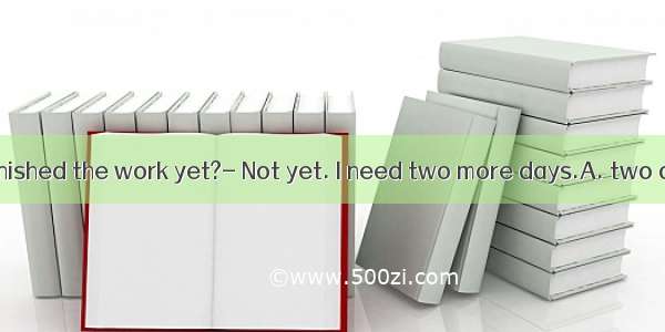 ---Have you finished the work yet?- Not yet. I need two more days.A. two otherB. other