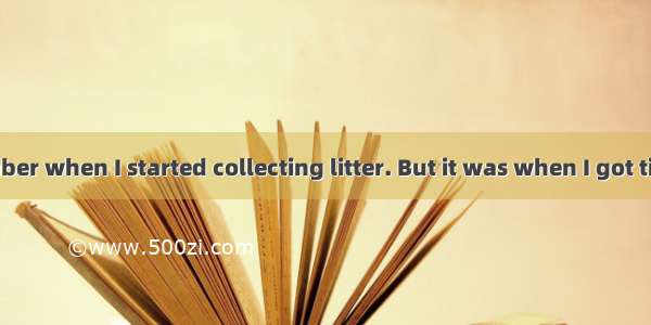 I can’t remember when I started collecting litter. But it was when I got tired of 46litter