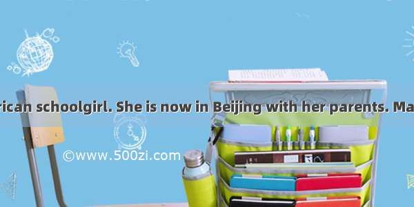 Mary is an American schoolgirl. She is now in Beijing with her parents. Mary doesn’t know