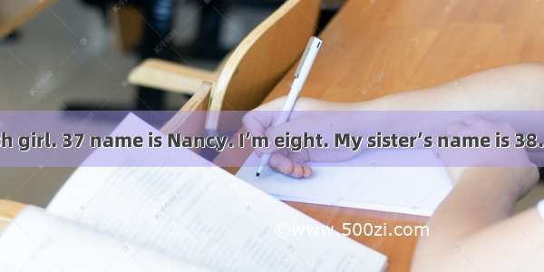 I am 36 English girl. 37 name is Nancy. I’m eight. My sister’s name is 38. Eli and 39 are