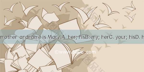 This ismother  andname is Mary.A. her; hisB. my; herC. your; hisD. his his