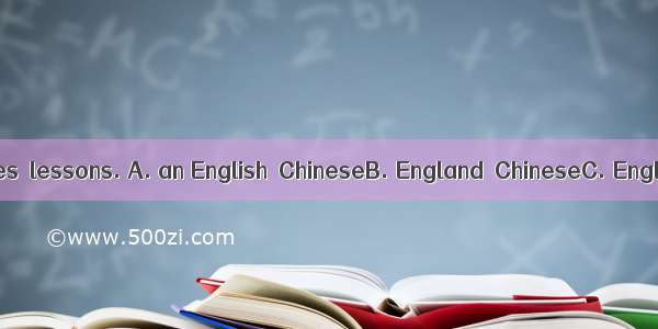 She is . She likes  lessons. A. an English  ChineseB. England  ChineseC. English  Chinese