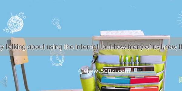 We are all busy talking about using the Internet  but how many of us know the history of t