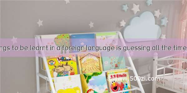 One of the things to be learnt in a foreign language is guessing all the time what kind of