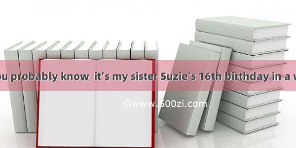 DearKaren As you probably know  it’s my sister Suzie’s 16th birthday in a week. We’re plan