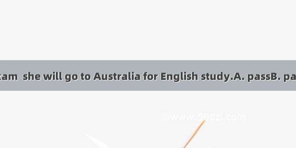 If Nancy  the exam  she will go to Australia for English study.A. passB. passedC. passesD.