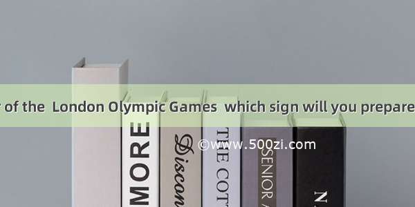 As a volunteer of the  London Olympic Games  which sign will you prepare to remind peo