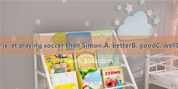 Sandy is  at playing soccer than Simon.A. betterB. goodC. wellD. best