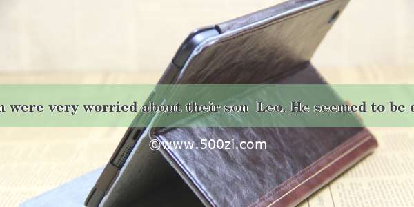 Mr. and Mrs. Green were very worried about their son  Leo. He seemed to be dumb( 哑的） he wa