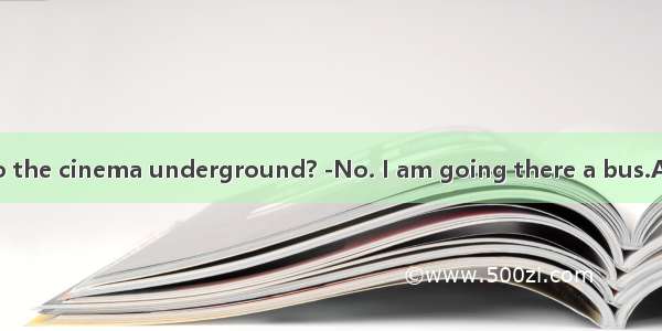 -Are you going to the cinema underground? -No. I am going there a bus.A. take; onB. by; ta