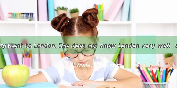 Last week  Mrs.Milly went to London. She does not know London very well  and she lost her