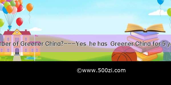 - Was Tom a member of Greener China?---Yes  he has  Greener China for 5 years.A. taken