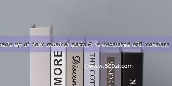 The program is made up of four musical parts.A. is consisted ofB. consists ofC. consitsts