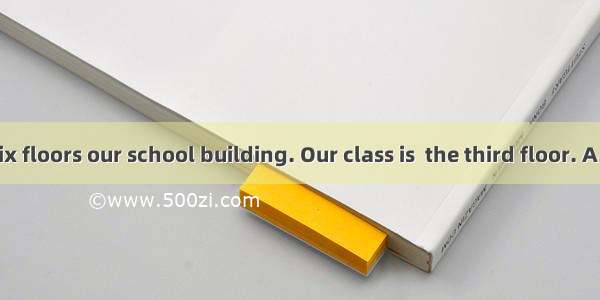 There are six floors our school building. Our class is  the third floor. A. in  on B. in