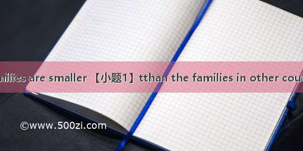 Most American families are smaller 【小题1】tthan the families in other countries. Most Americ