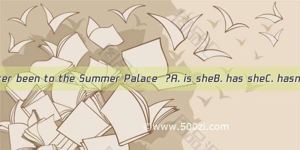 His sister’s never been to the Summer Palace  ?A. is sheB. has sheC. hasnt sheD. isnt he