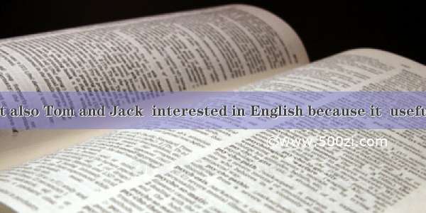 Not only I but also Tom and Jack  interested in English because it  useful.A. is  isB. is