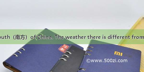 Hainan is in the south（南方）of China. The weather there is different from that of other area