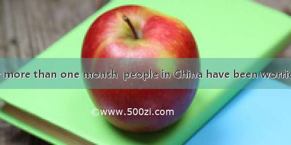 阅读下文并回答问题。For more than one month  people in China have been worried about the fate of the